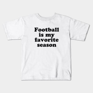 Football is My Favorite Season Kids T-Shirt